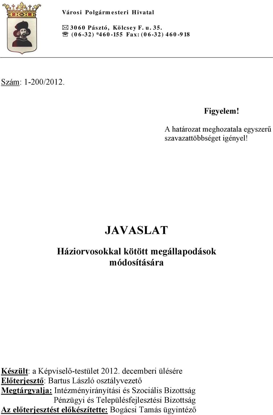 JAVASLAT Háziorvosokkal kötött megállapodások módosítására Készült: a Képviselő-testület 2012.