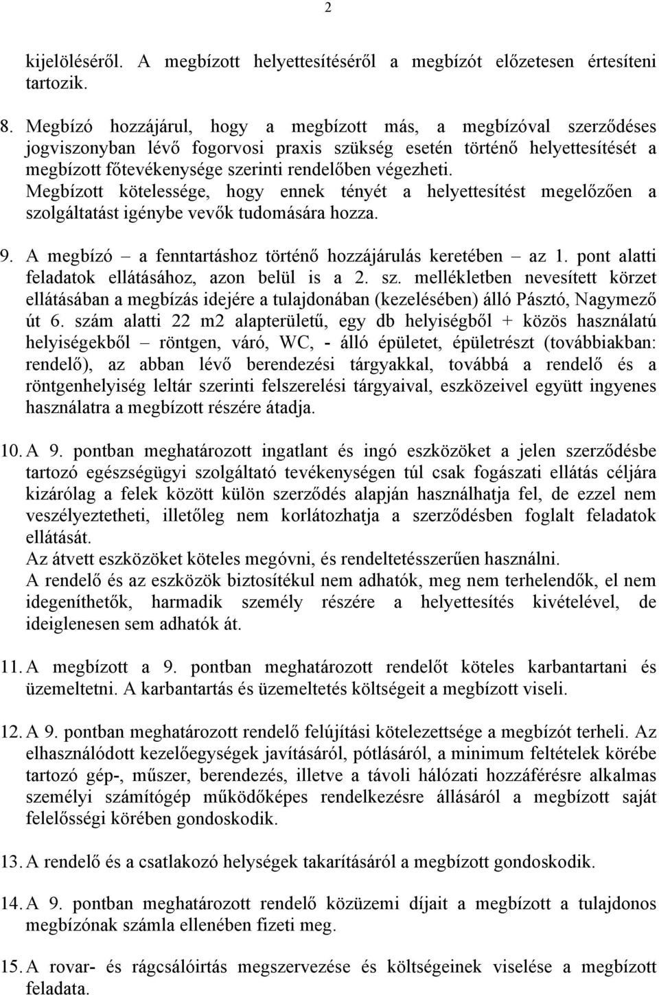 Megbízott kötelessége, hogy ennek tényét a helyettesítést megelőzően a szolgáltatást igénybe vevők tudomására hozza. 9. A megbízó a fenntartáshoz történő hozzájárulás keretében az 1.