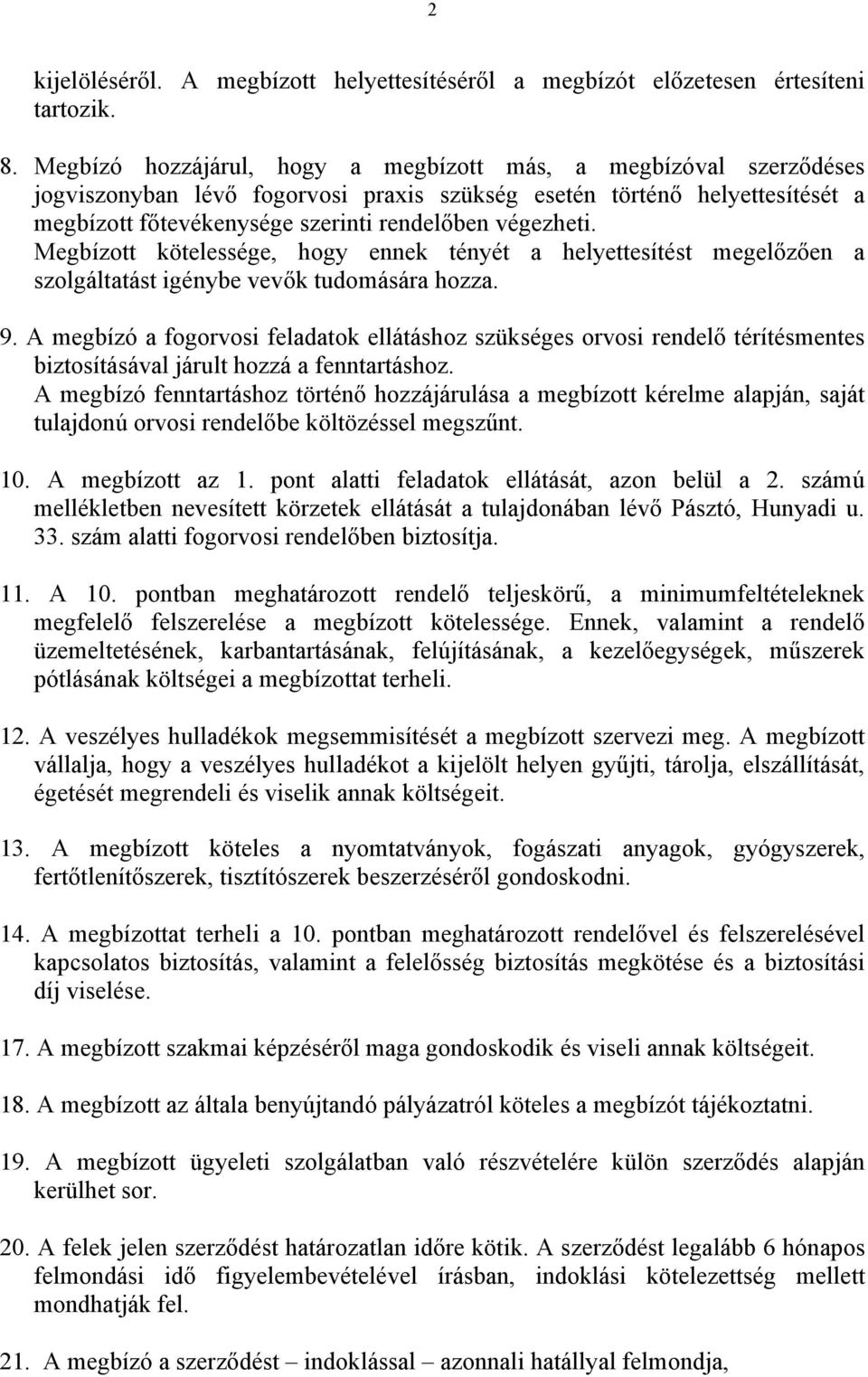 Megbízott kötelessége, hogy ennek tényét a helyettesítést megelőzően a szolgáltatást igénybe vevők tudomására hozza. 9.