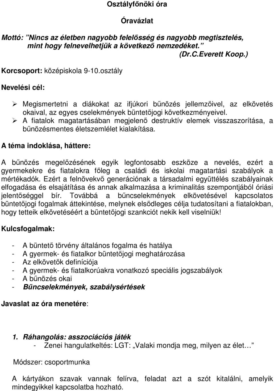 A fiatalok magatartásában megjelenő destruktív elemek visszaszorítása, a bűnözésmentes életszemlélet kialakítása.