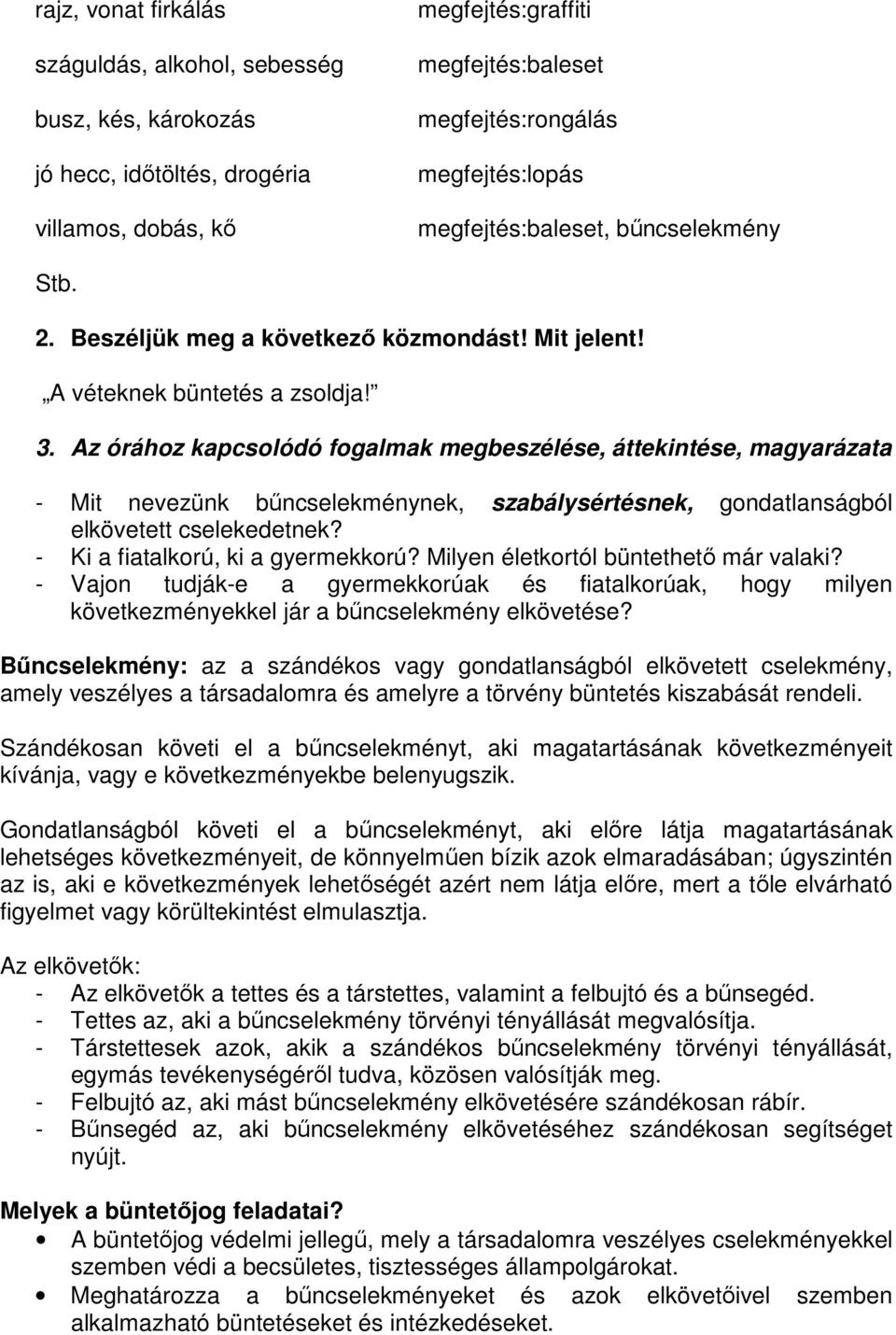 Az órához kapcsolódó fogalmak megbeszélése, áttekintése, magyarázata - Mit nevezünk bűncselekménynek, szabálysértésnek, gondatlanságból elkövetett cselekedetnek? - Ki a fiatalkorú, ki a gyermekkorú?