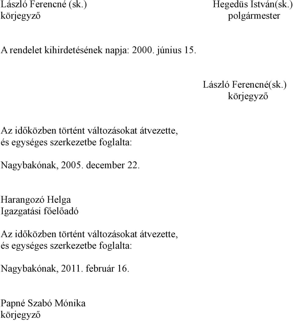 ) körjegyző Az időközben történt változásokat átvezette, és egységes szerkezetbe foglalta: Nagybakónak,