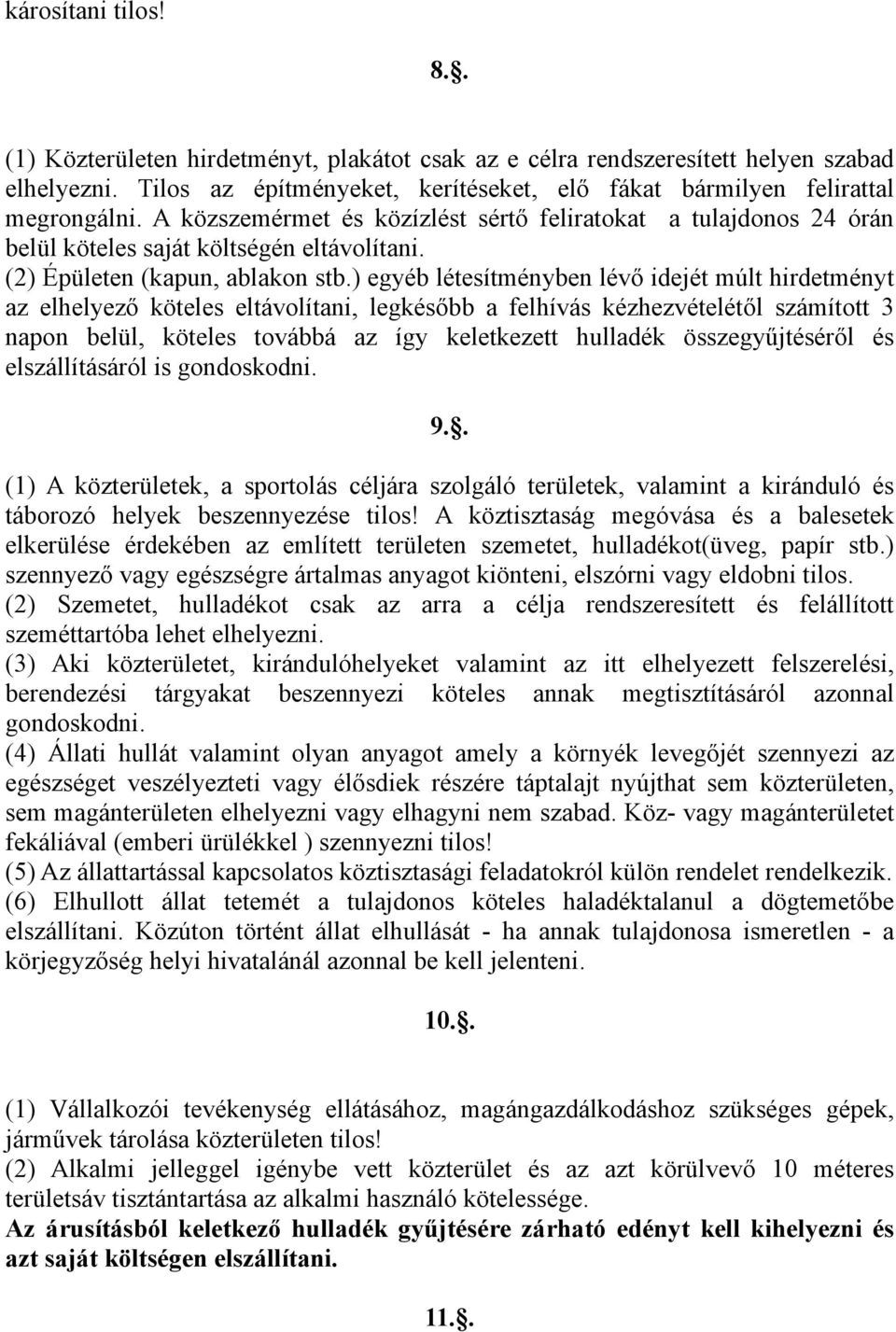 ) egyéb létesítményben lévő idejét múlt hirdetményt az elhelyező köteles eltávolítani, legkésőbb a felhívás kézhezvételétől számított 3 napon belül, köteles továbbá az így keletkezett hulladék