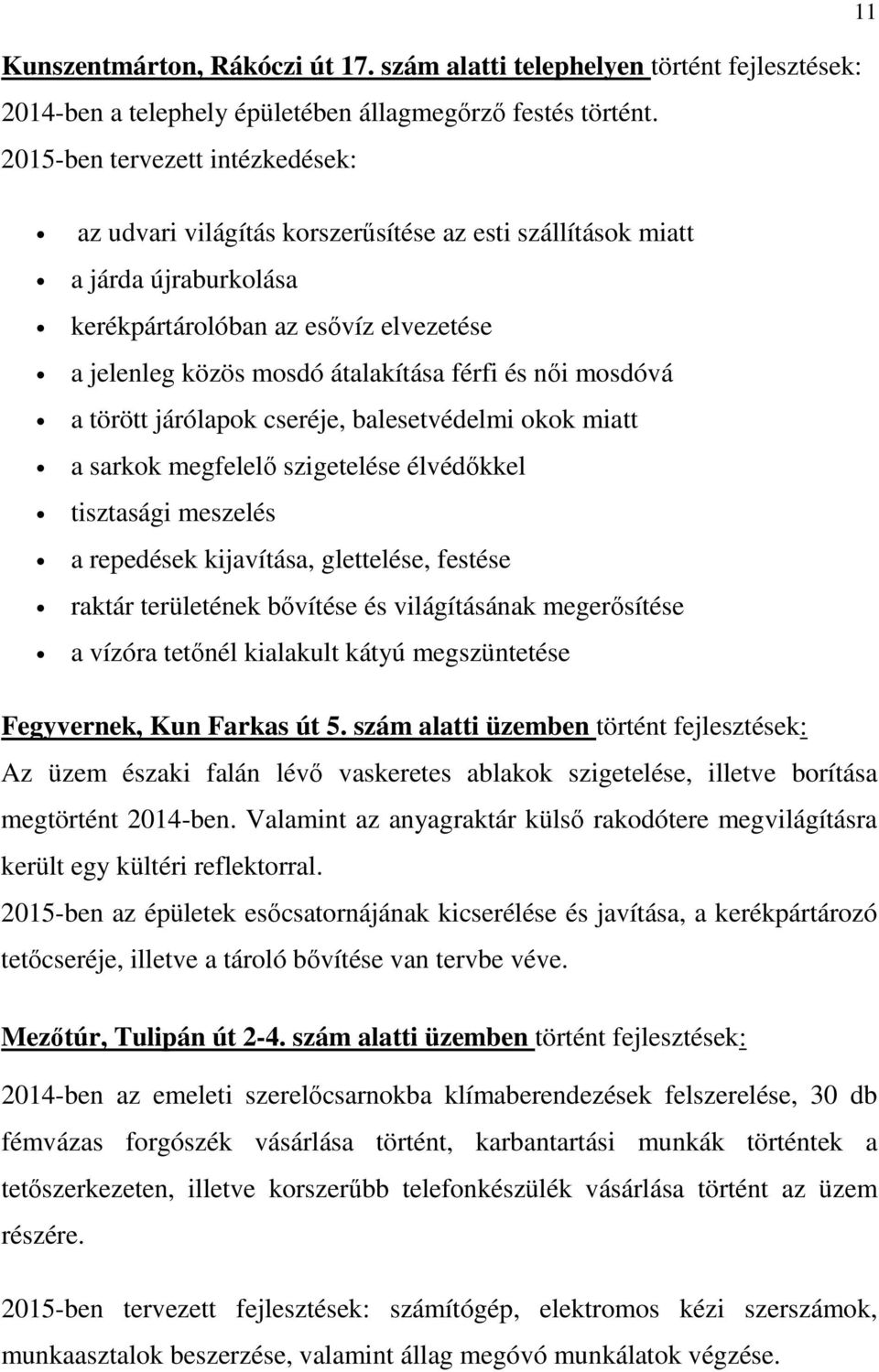 nıi mosdóvá a törött járólapok cseréje, balesetvédelmi okok miatt a sarkok megfelelı szigetelése élvédıkkel tisztasági meszelés a repedések kijavítása, glettelése, festése raktár területének bıvítése