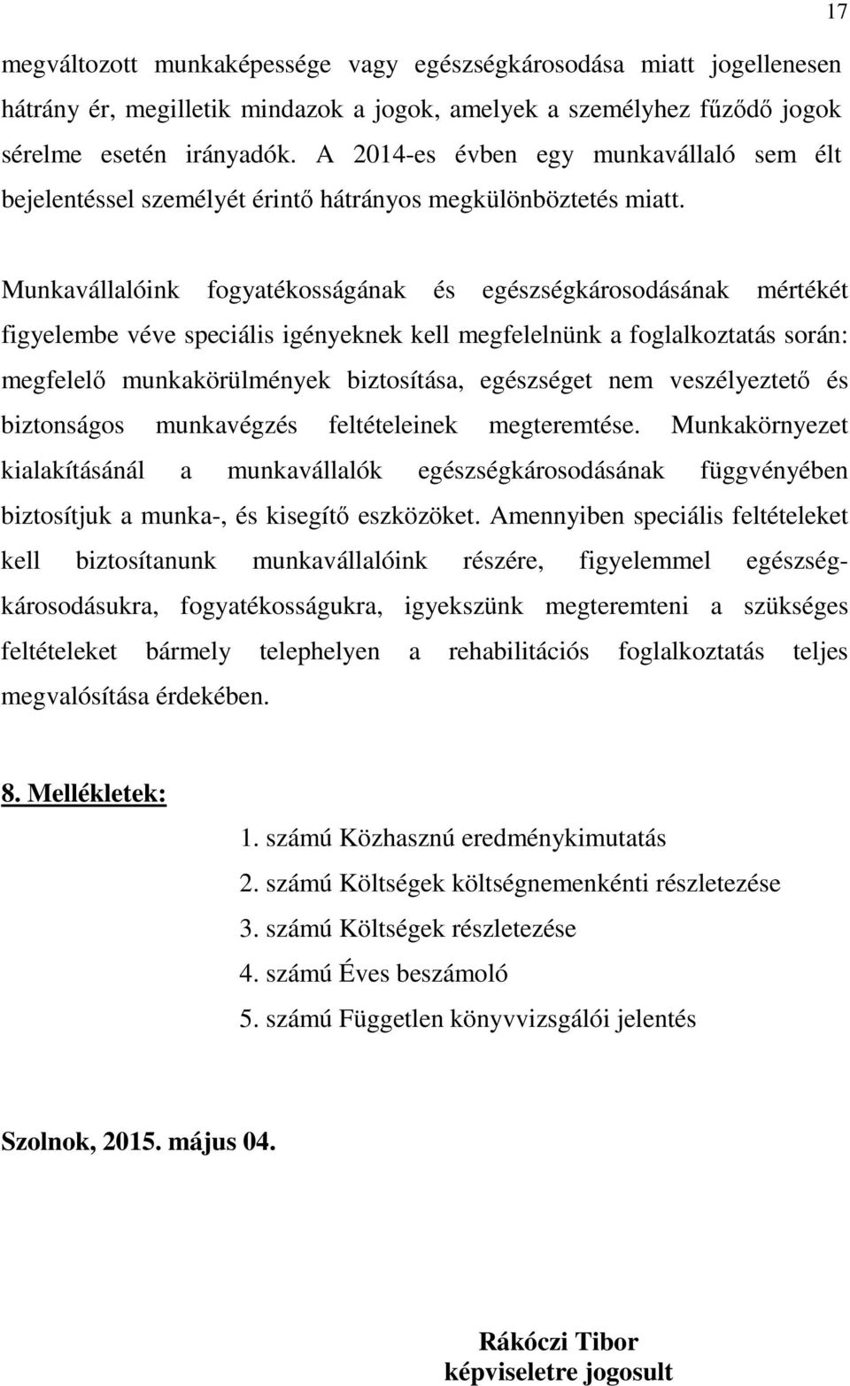 17 Munkavállalóink fogyatékosságának és egészségkárosodásának mértékét figyelembe véve speciális igényeknek kell megfelelnünk a foglalkoztatás során: megfelelı munkakörülmények biztosítása,