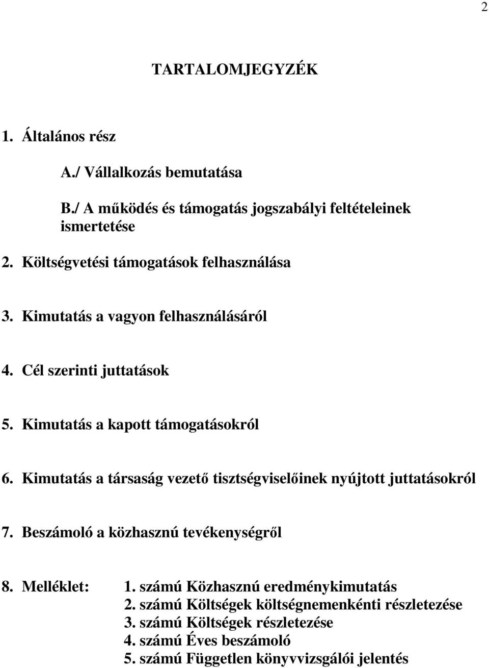 Kimutatás a társaság vezetı tisztségviselıinek nyújtott juttatásokról 7. Beszámoló a közhasznú tevékenységrıl 8. Melléklet: 1.