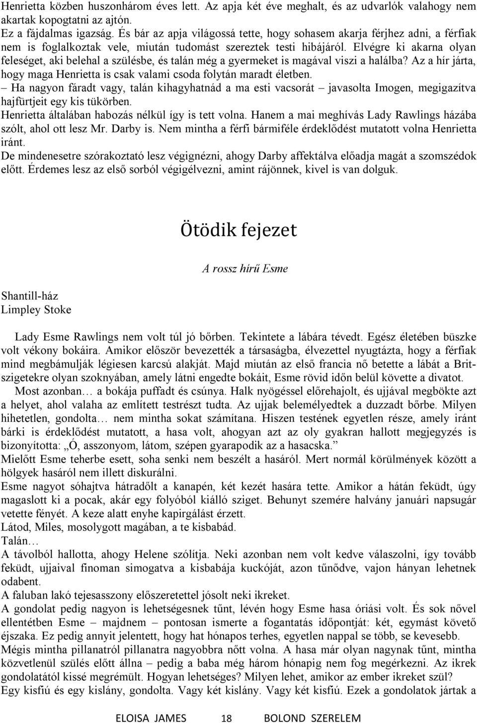 Elvégre ki akarna olyan feleséget, aki belehal a szülésbe, és talán még a gyermeket is magával viszi a halálba? Az a hír járta, hogy maga Henrietta is csak valami csoda folytán maradt életben.