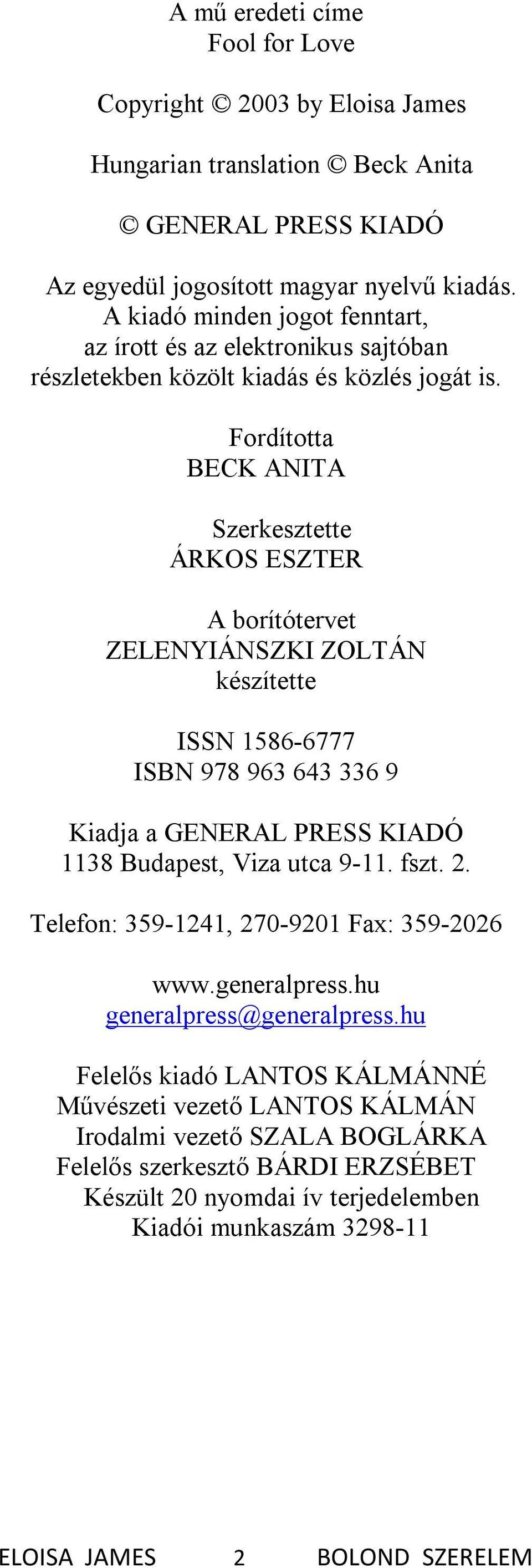 Fordította BECK ANITA Szerkesztette ÁRKOS ESZTER A borítótervet ZELENYIÁNSZKI ZOLTÁN készítette ISSN 1586-6777 ISBN 978 963 643 336 9 Kiadja a GENERAL PRESS KIADÓ 1138 Budapest, Viza utca 9-11.