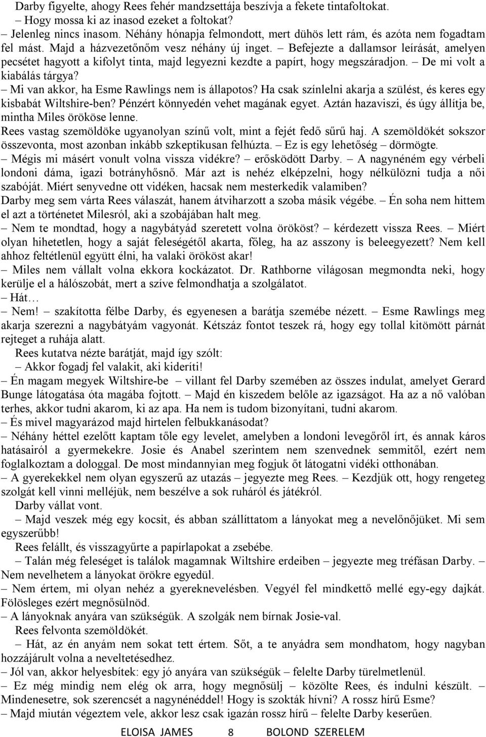 Befejezte a dallamsor leírását, amelyen pecsétet hagyott a kifolyt tinta, majd legyezni kezdte a papírt, hogy megszáradjon. De mi volt a kiabálás tárgya?