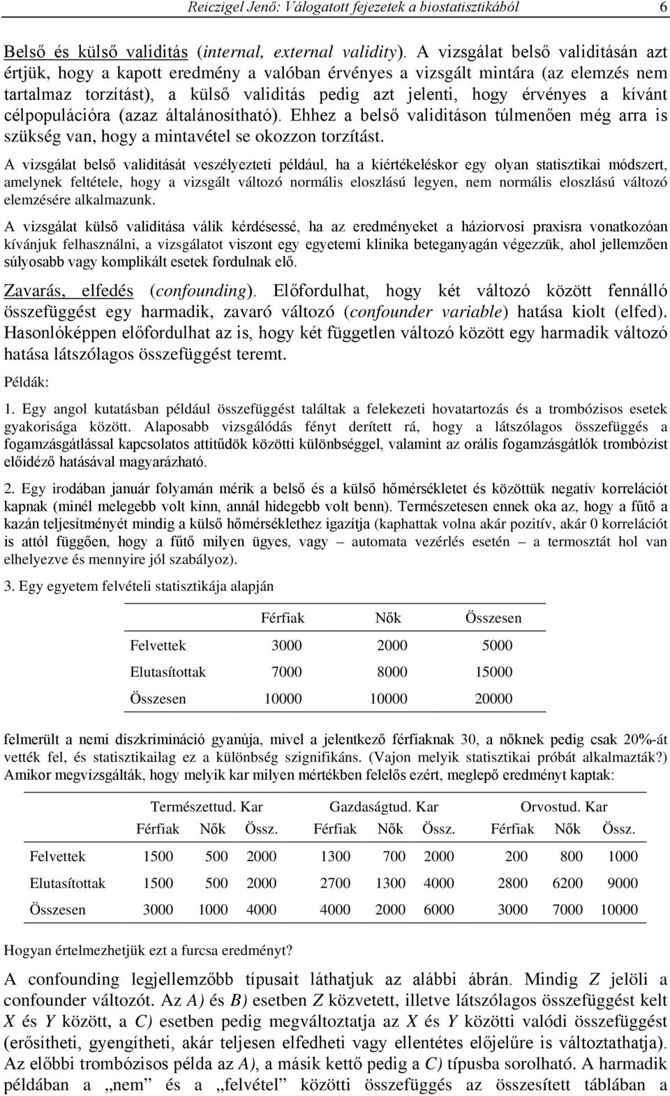 célpopulációra azaz általánosítható. Ehhez a belső validitáson túlmenően még arra is szükség van, hogy a mintavétel se okozzon torzítást.