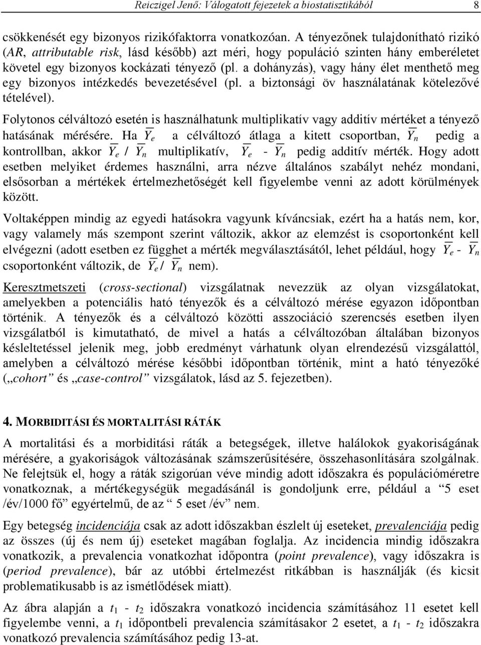 a dohányzás, vagy hány élet menthető meg egy bizonyos intézkedés bevezetésével pl. a biztonsági öv használatának kötelezővé tételével.