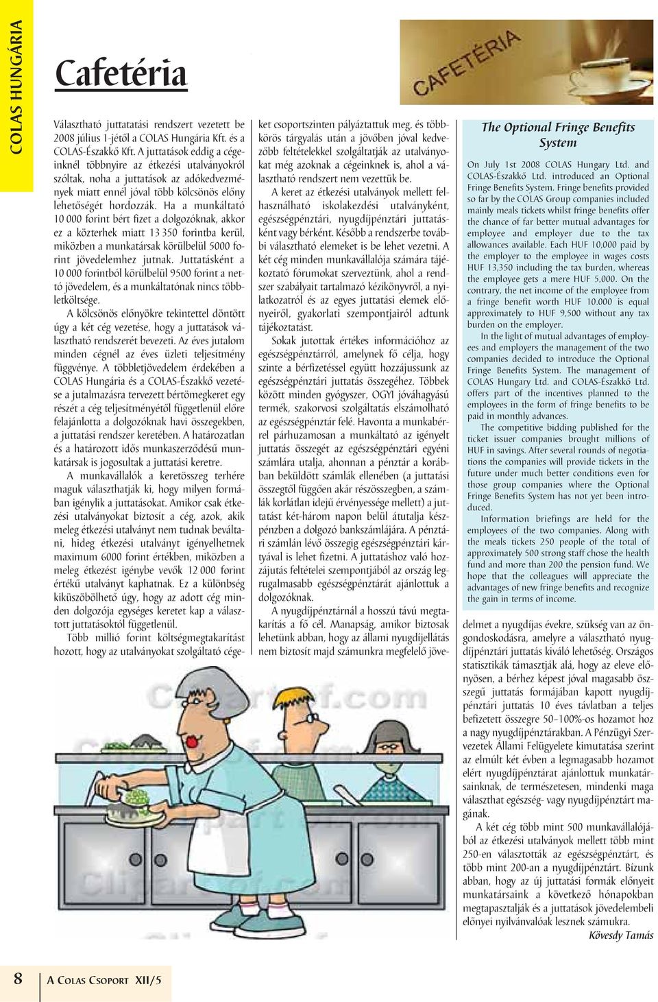 tax allowances available. Each HUF 10,000 paid by the employer to the employee in wages costs HUF 13,350 including the tax burden, whereas the employee gets a mere HUF 5,000.