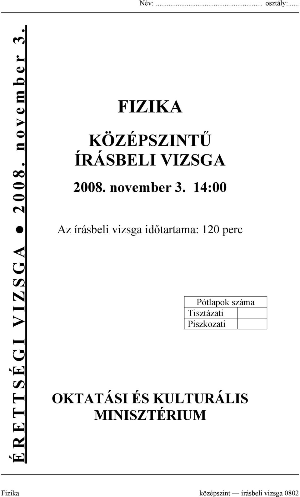 14:00 Az írásbeli vizsga időtartama: 120 perc Pótlapok száma