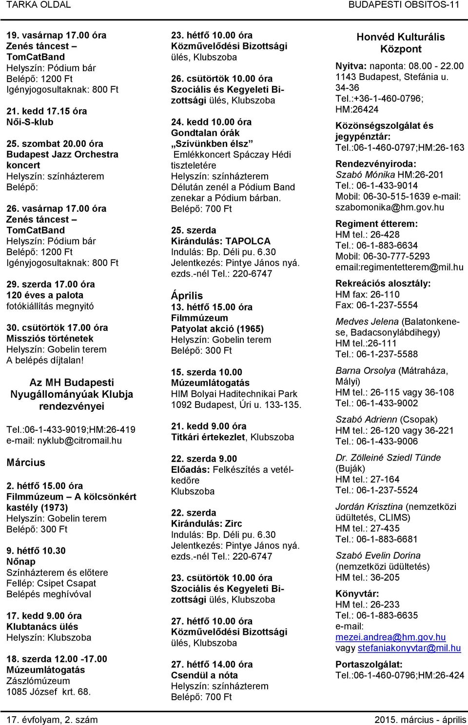 :06-1-433-9019;HM:26-419 e-mail: nyklub@citromail.hu Március 2. hétfő 15.00 óra Filmmúzeum A kölcsönkért kastély (1973) Helyszín: Gobelin terem Belépő: 300 Ft 9. hétfő 10.