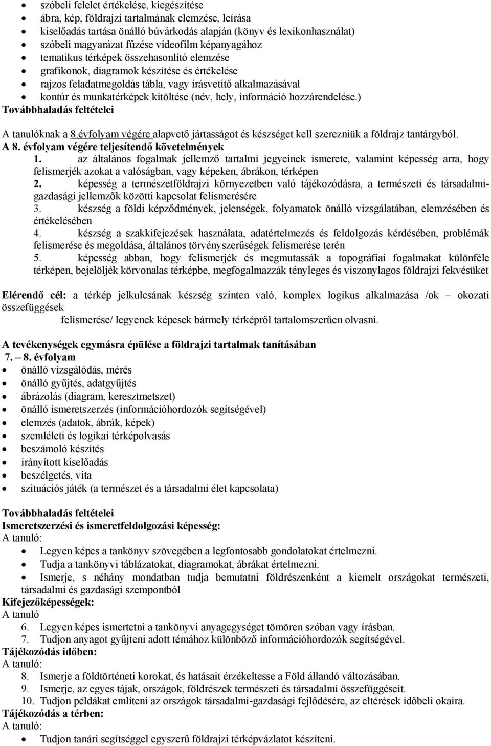 kitöltése (név, hely, információ hozzárendelése.) Továbbhaladás feltételei A tanulóknak a 8.évfolyam végére alapvető jártasságot és készséget kell szerezniük a földrajz tantárgyból. A 8.