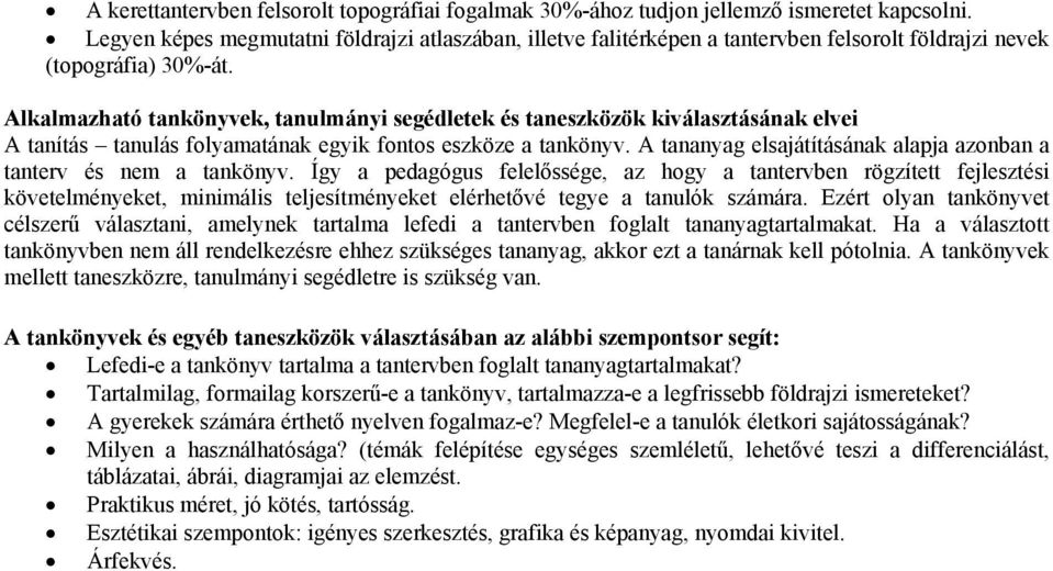 Alkalmazható tankönyvek, tanulmányi segédletek és taneszközök kiválasztásának elvei A tanítás tanulás folyamatának egyik fontos eszköze a tankönyv.