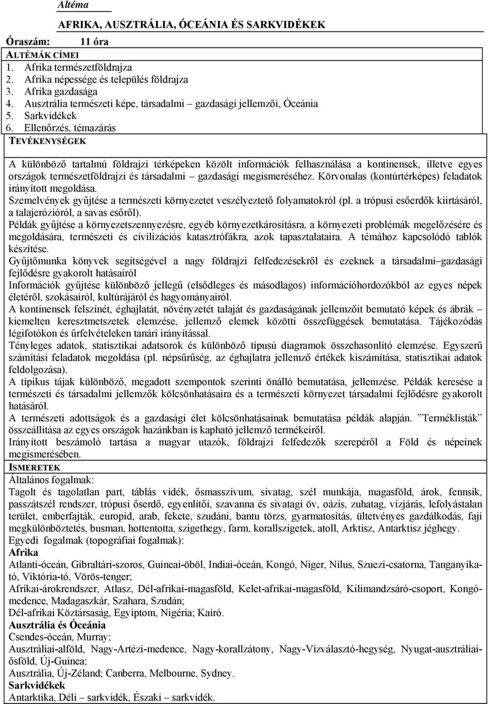 Ellenőrzés, témazárás A különböző tartalmú földrajzi térképeken közölt információk felhasználása a kontinensek, illetve egyes országok természetföldrajzi és társadalmi gazdasági megismeréséhez.