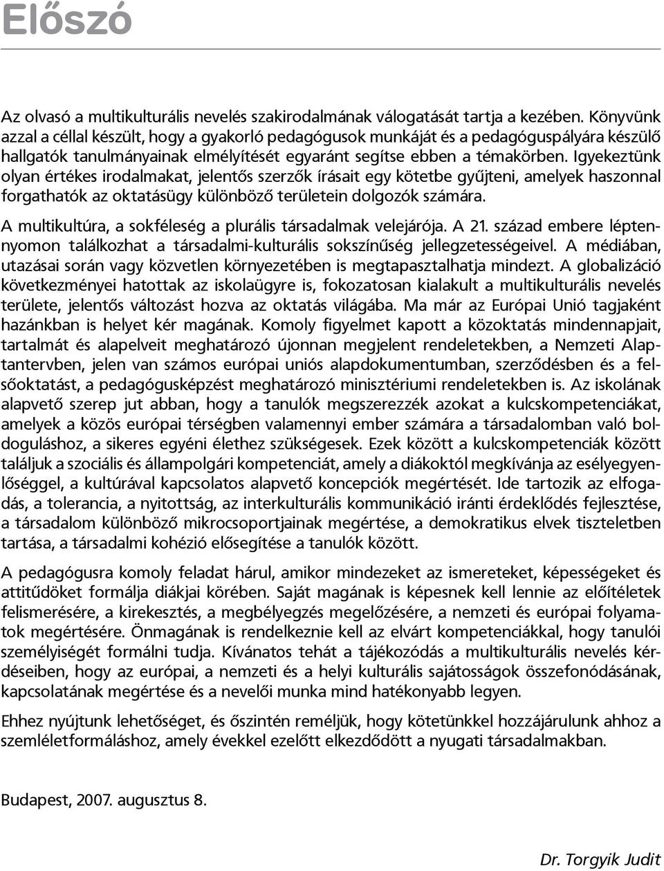 Igyekeztünk olyan értékes irodalmakat, jelentôs szerzôk írásait egy kötetbe gyûjteni, amelyek haszonnal forgathatók az oktatásügy különbözô területein dolgozók számára.