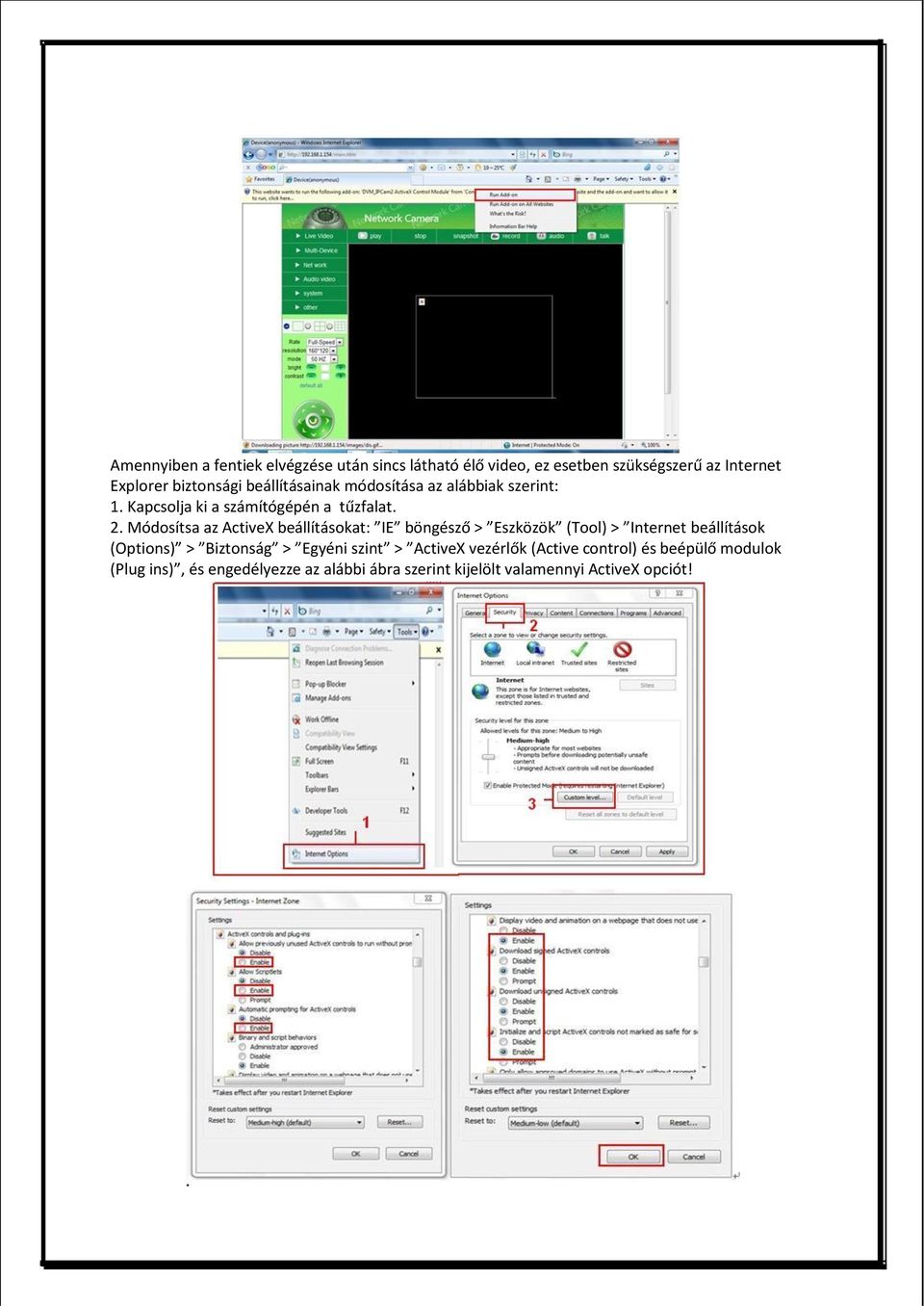 Módosítsa az ActiveX beállításokat: IE böngésző > Eszközök (Tool) > Internet beállítások (Options) > Biztonság > Egyéni