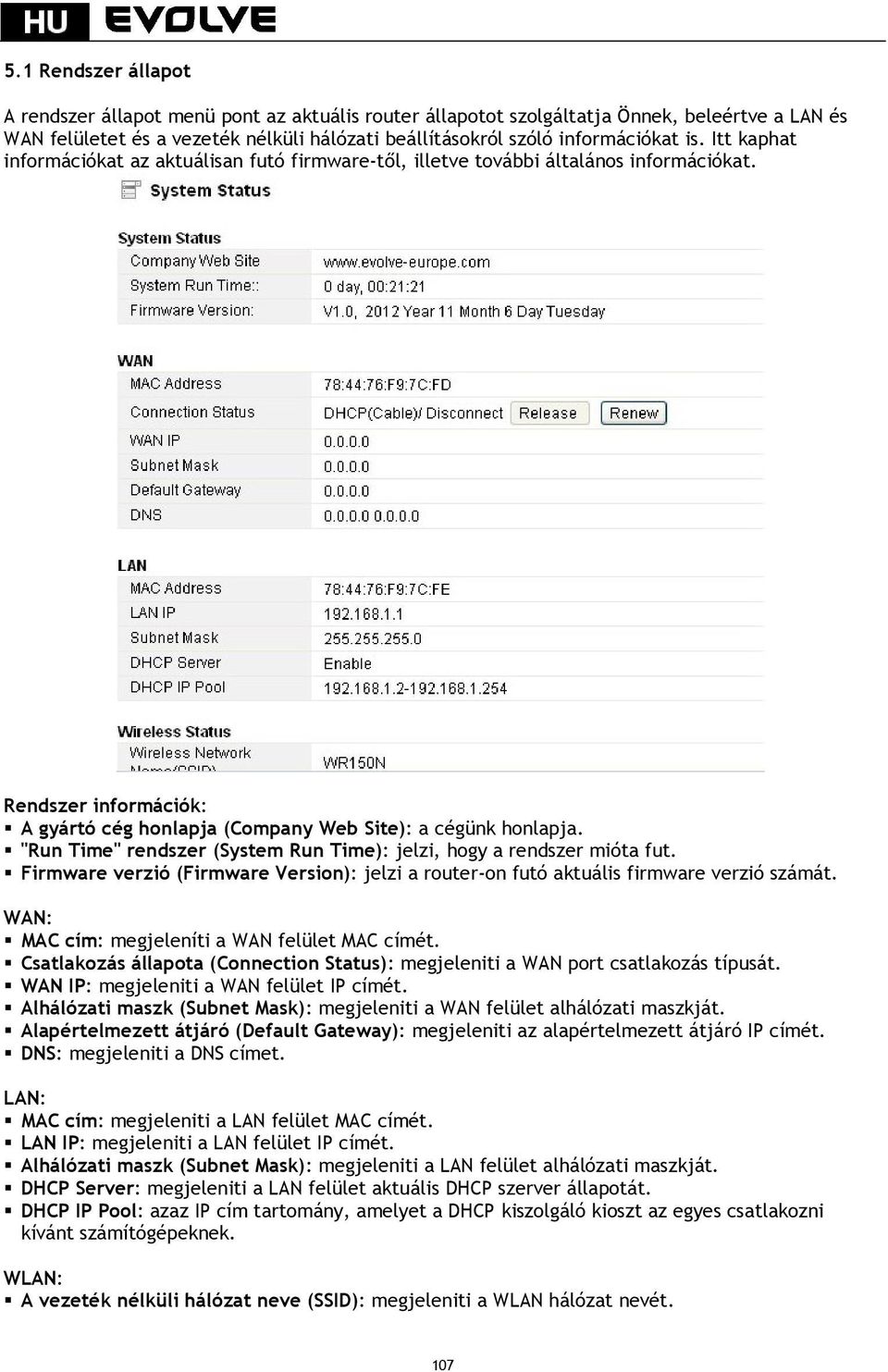 "Run Time" rendszer (System Run Time): jelzi, hogy a rendszer mióta fut. Firmware verzió (Firmware Version): jelzi a router-on futó aktuális firmware verzió számát.