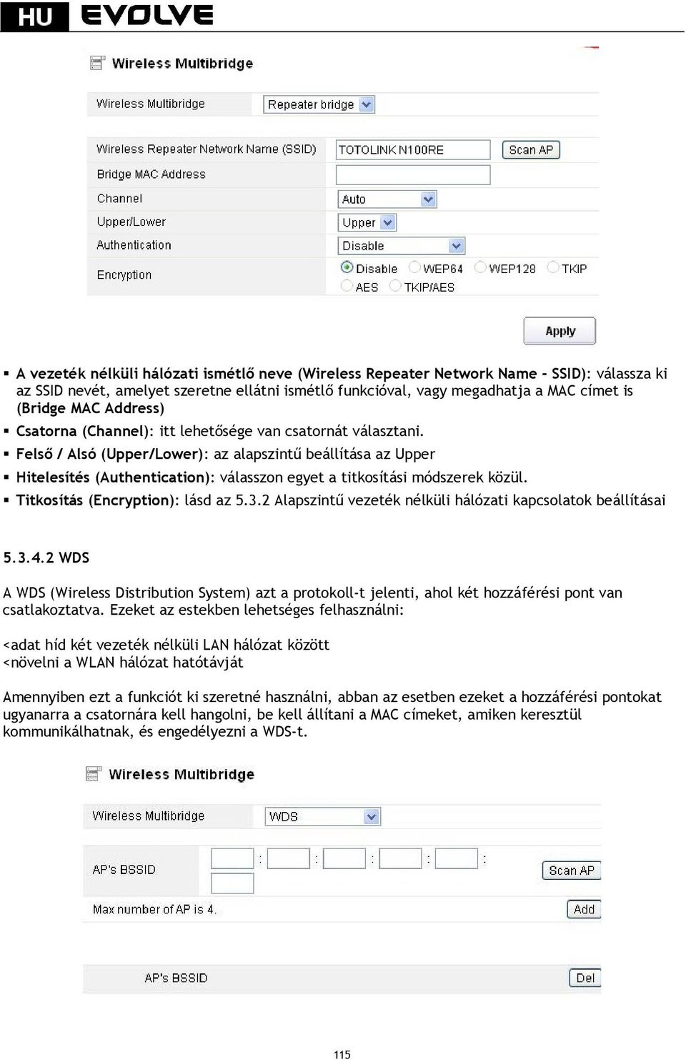 Felső / Alsó (Upper/Lower): az alapszintű beállítása az Upper Hitelesítés (Authentication): válasszon egyet a titkosítási módszerek közül. Titkosítás (Encryption): lásd az 5.3.