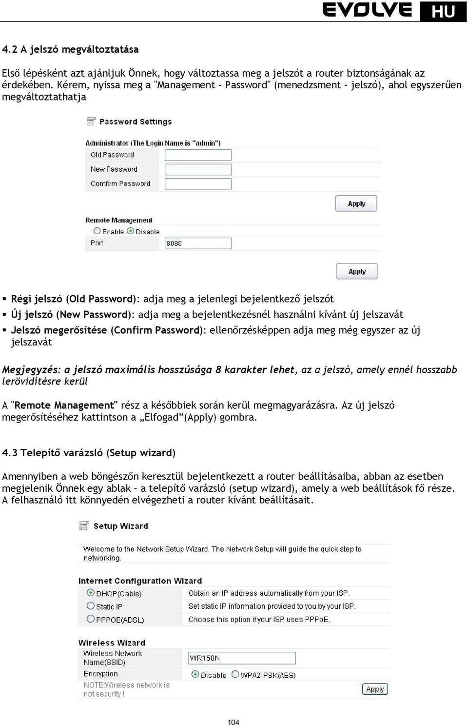 adja meg a bejelentkezésnél használni kívánt új jelszavát Jelszó megerősítése (Confirm Password): ellenőrzésképpen adja meg még egyszer az új jelszavát Megjegyzés: a jelszó maximális hosszúsága 8