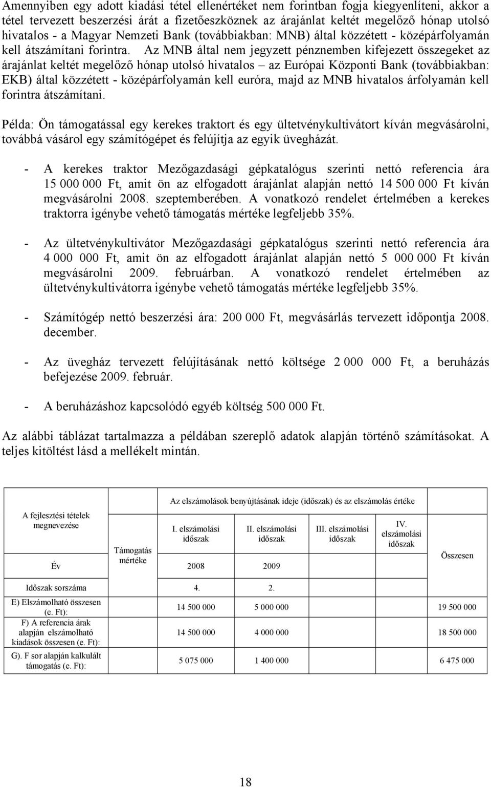 Az MNB által nem jegyzett pénznemben kifejezett összegeket az árajánlat keltét megelőző hónap utolsó hivatalos az Európai Központi Bank (továbbiakban: EKB) által közzétett - középárfolyamán kell