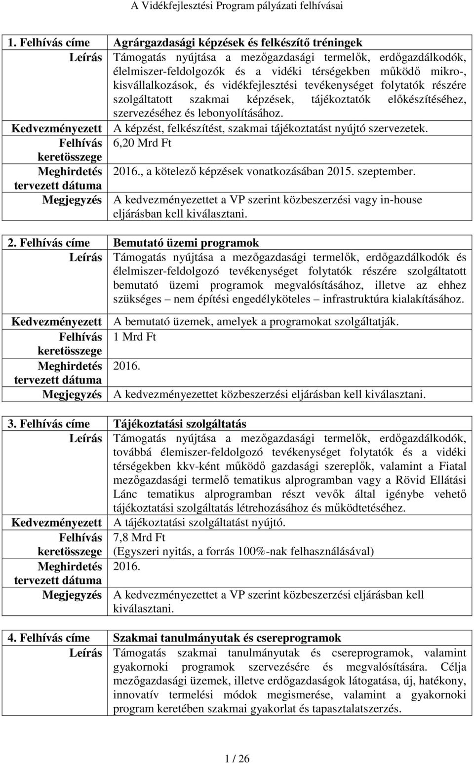 Kedvezményezett A képzést, felkészítést, szakmai tájékoztatást nyújtó szervezetek. Felhívás 6,20 Mrd Ft, a kötelező képzések vonatkozásában 2015. szeptember.