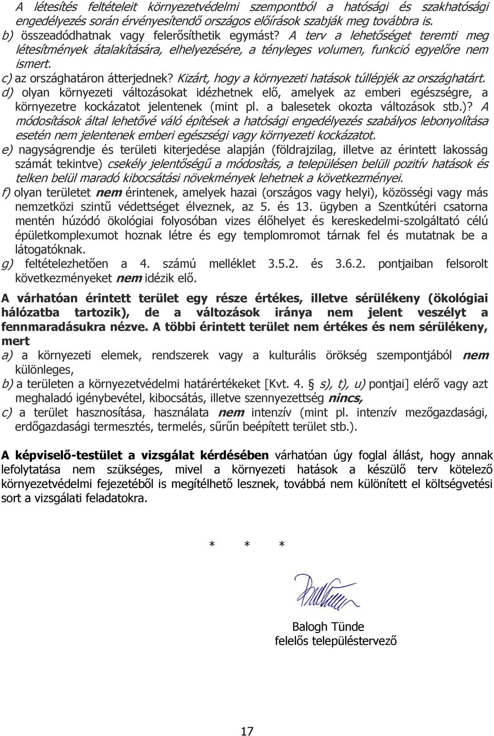 c) az országhatáron átterjednek? Kizárt, hogy a környezeti hatások túllépjék az országhatárt.