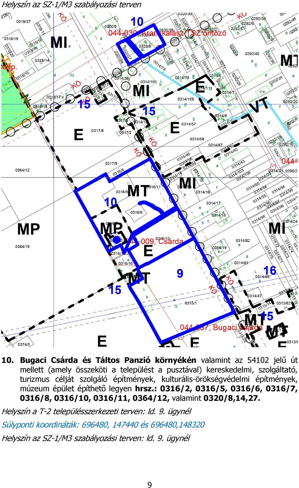 szolgáltató, turizmus célját szolgáló építmények, kulturális-örökségvédelmi építmények, múzeum épület építhető legyen hrsz.