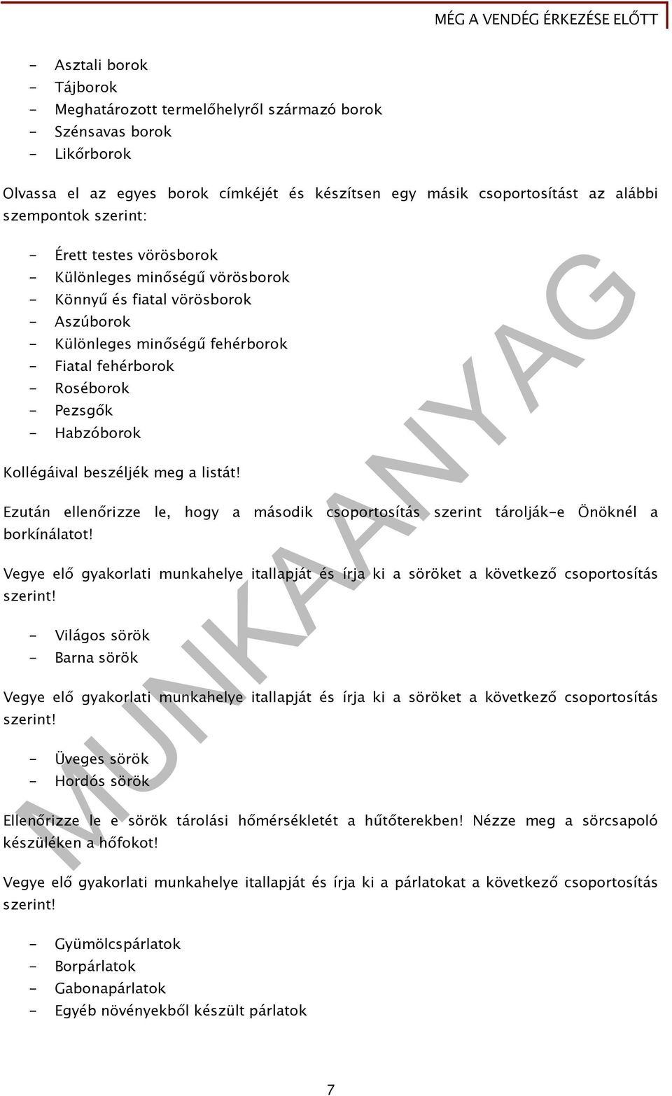 Kollégáival beszéljék meg a listát! Ezután ellenőrizze le, hogy a második csoportosítás szerint tárolják-e Önöknél a borkínálatot!