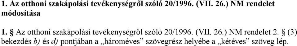 (3) bekezdés b) és d) pontjában a hároméves szövegrész helyébe