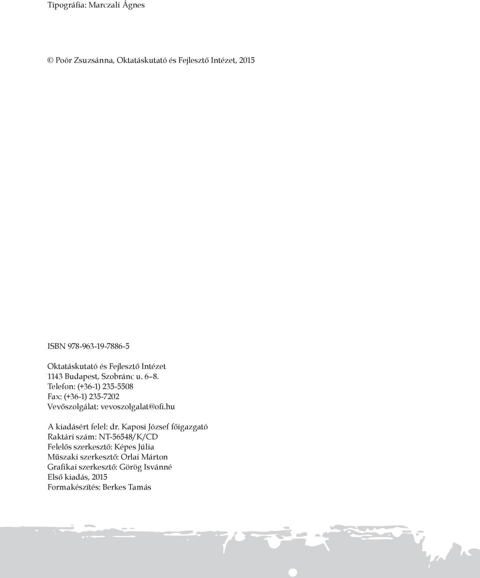 Telefon: (+36-1) 235-5508 Fax: (+36-1) 235-7202 Vevőszolgálat: vevoszolgalat@ofi.hu A kiadásért felel: dr.