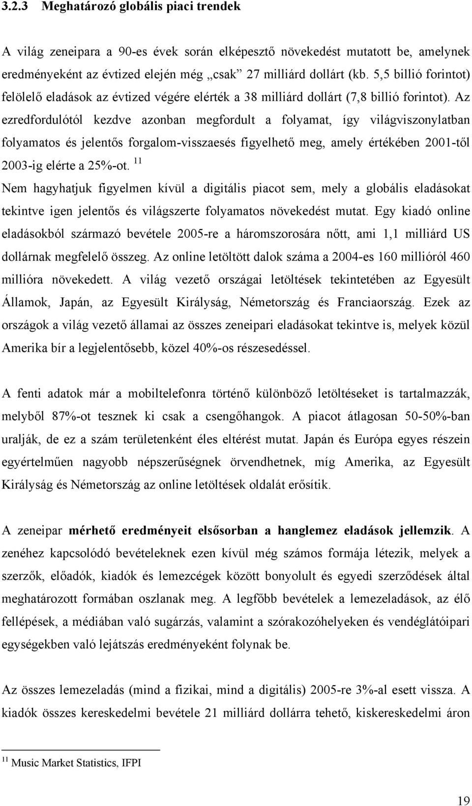 Az ezredfordulótól kezdve azonban megfordult a folyamat, így világviszonylatban folyamatos és jelentős forgalom-visszaesés figyelhető meg, amely értékében 2001-től 2003-ig elérte a 25%-ot.