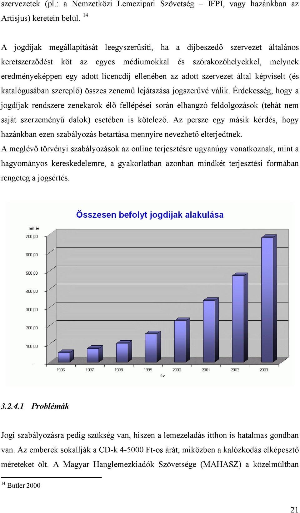 az adott szervezet által képviselt (és katalógusában szereplő) összes zenemű lejátszása jogszerűvé válik.