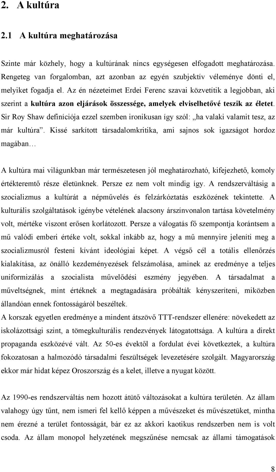 Az én nézeteimet Erdei Ferenc szavai közvetítik a legjobban, aki szerint a kultúra azon eljárások összessége, amelyek elviselhetővé teszik az életet.