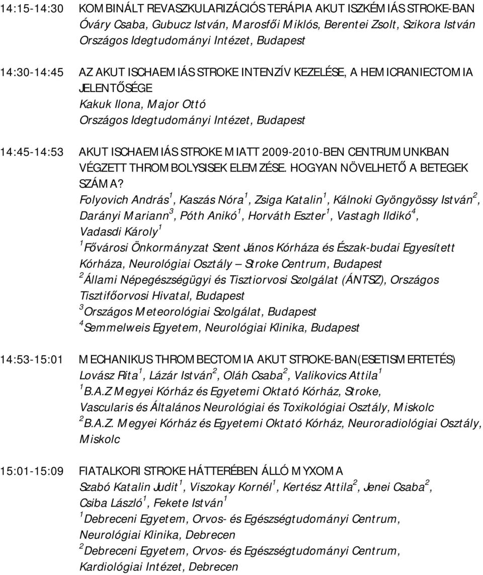 2009-2010-BEN CENTRUMUNKBAN VÉGZETT THROMBOLYSISEK ELEMZÉSE. HOGYAN NÖVELHETŐ A BETEGEK SZÁMA?