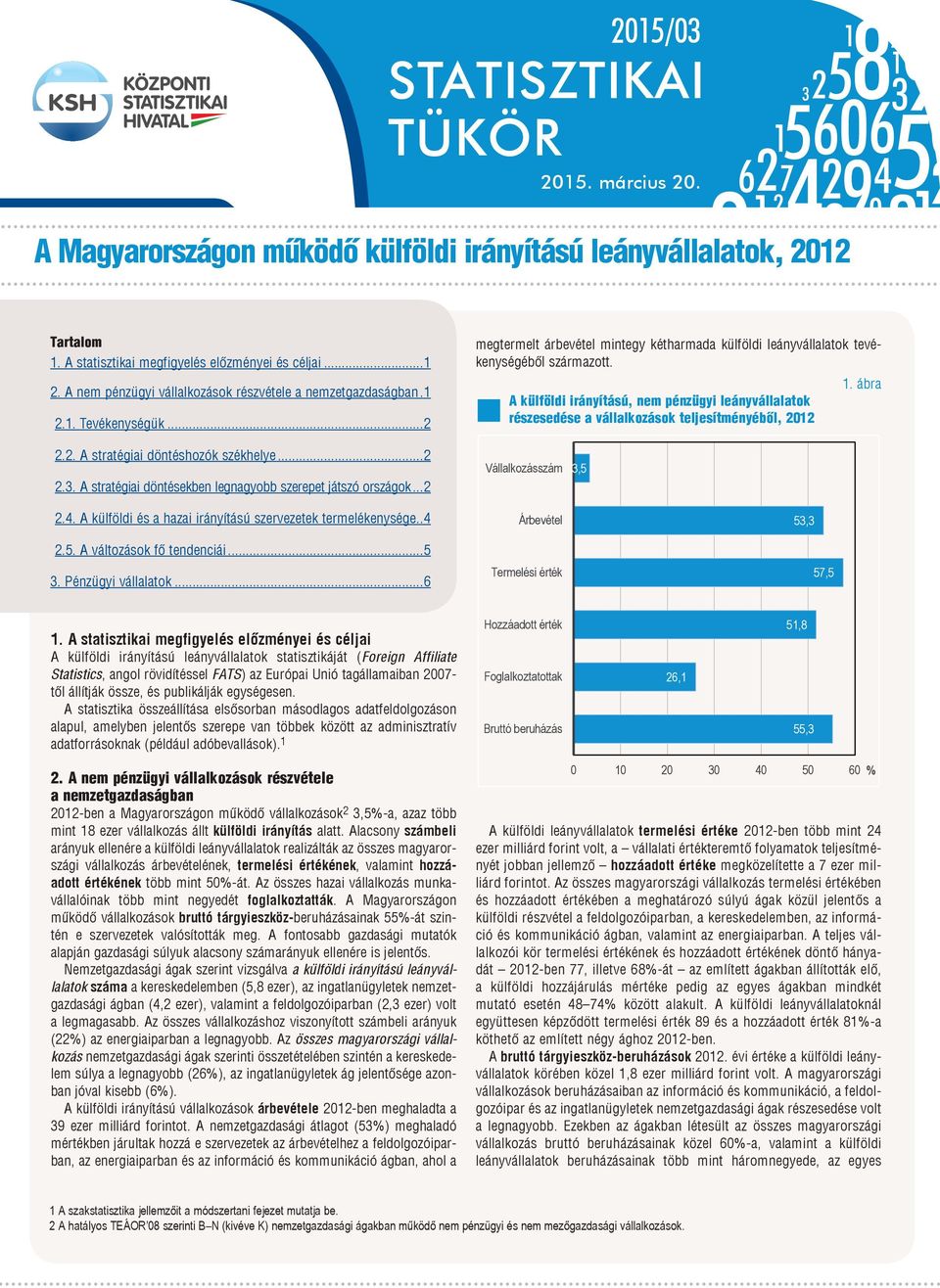 A külföldi irányítású, nem pénzügyi leányvállalatok részesedése a vállalkozások teljesítményéből, 2012 1. ábra 2.2. A stratégiai döntéshozók székhelye...2 2.3.