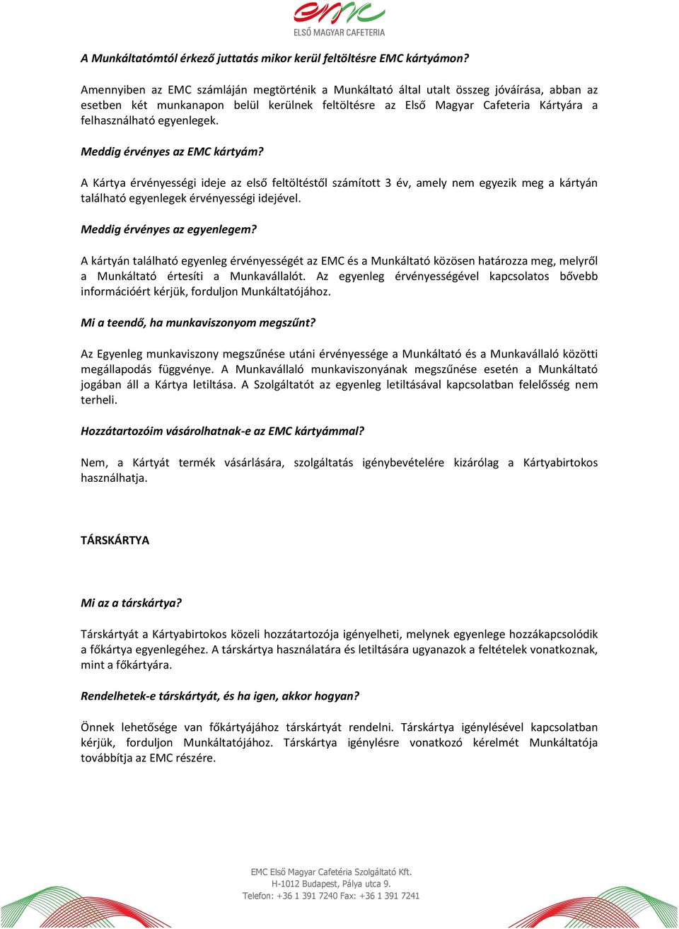 egyenlegek. Meddig érvényes az EMC kártyám? A Kártya érvényességi ideje az első feltöltéstől számított 3 év, amely nem egyezik meg a kártyán található egyenlegek érvényességi idejével.