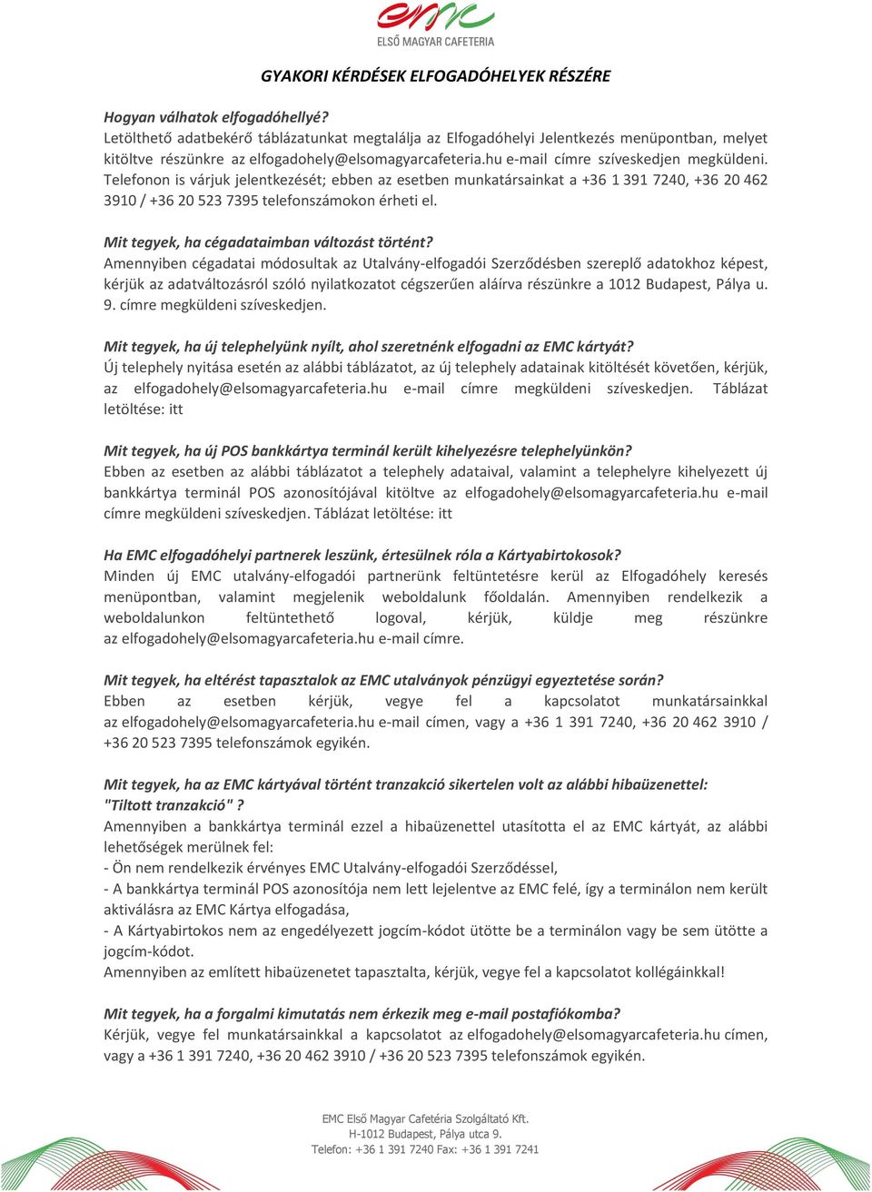 Telefonon is várjuk jelentkezését; ebben az esetben munkatársainkat a +36 1 391 7240, +36 20 462 3910 / +36 20 523 7395 telefonszámokon érheti el. Mit tegyek, ha cégadataimban változást történt?