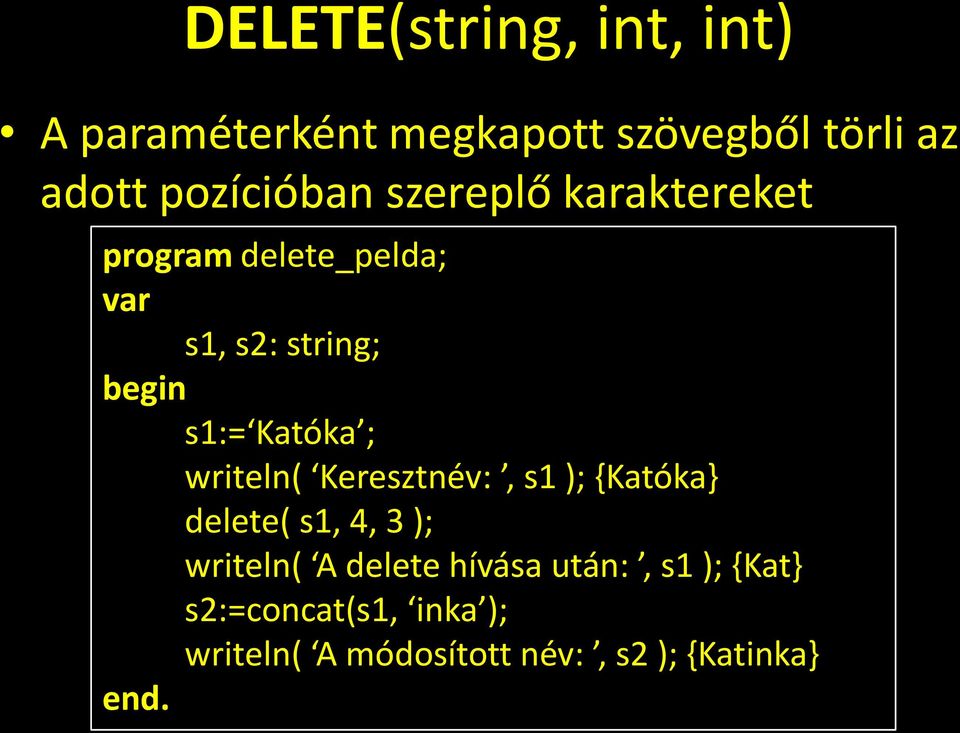 Katóka ; writeln( Keresztnév:, s1 ); {Katóka} delete( s1, 4, 3 ); writeln( A delete