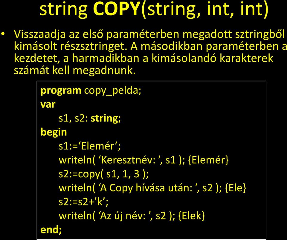 program copy_pelda; var s1, s2: string; begin s1:= Elemér ; writeln( Keresztnév:, s1 ); {Elemér}