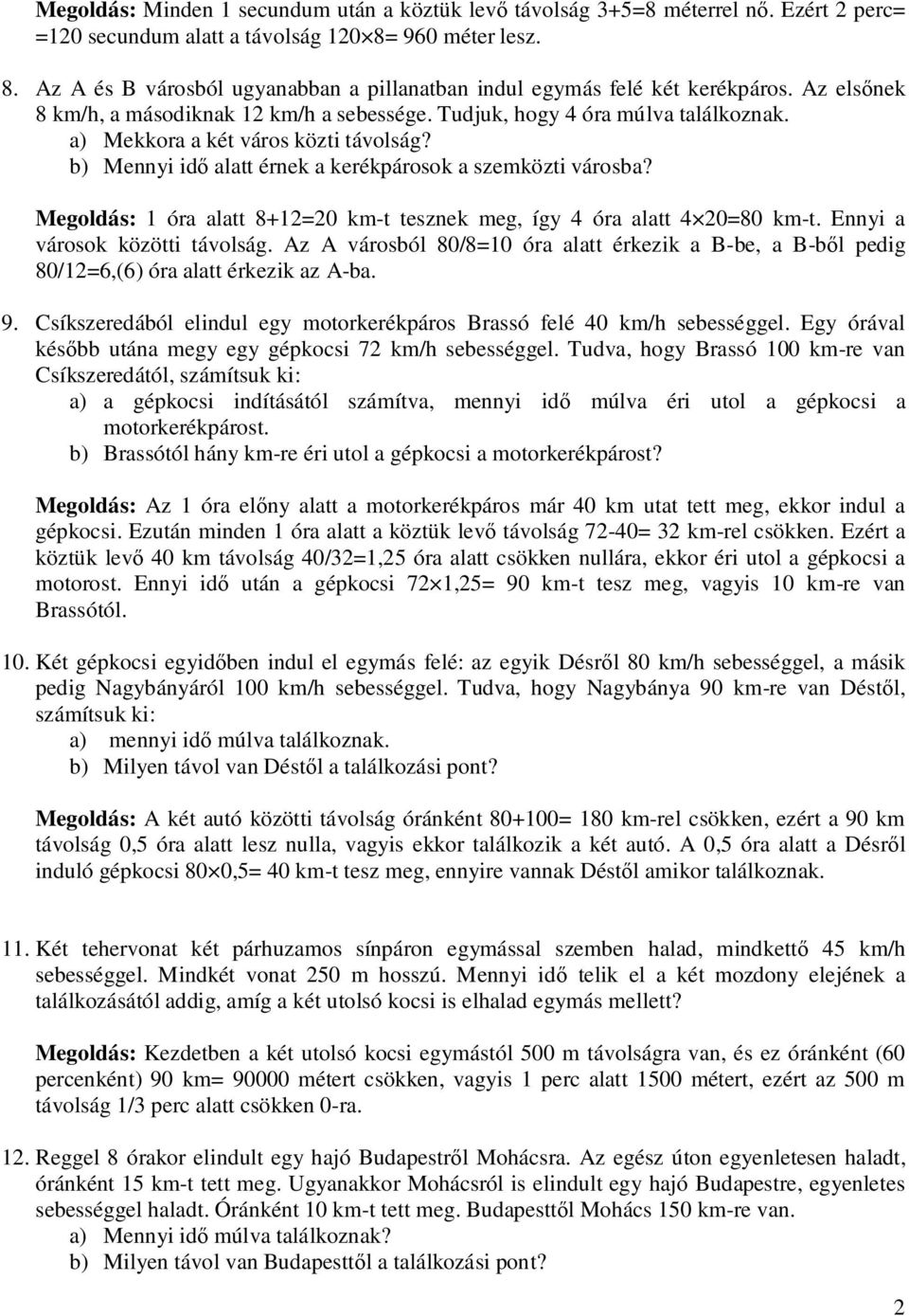 : 1 óra alatt 8+12=20 km-t tesznek meg, így 4 óra alatt 4 20=80 km-t. Ennyi a városok közötti távolság.