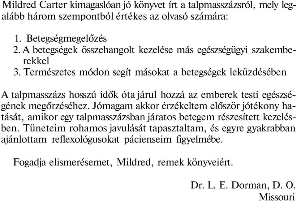 Természetes módon segít másokat a betegségek leküzdésében A talpmasszázs hosszú idők óta járul hozzá az emberek testi egészségének megőrzéséhez.