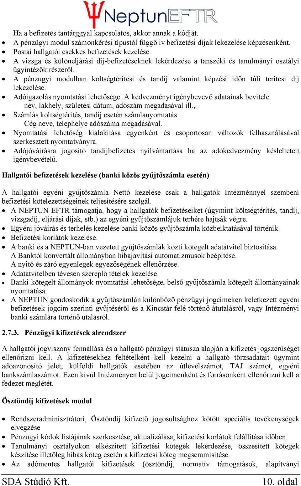 A pénzügyi modulban költségtérítési és tandíj valamint képzési időn túli térítési díj lekezelése. Adóigazolás nyomtatási lehetősége.