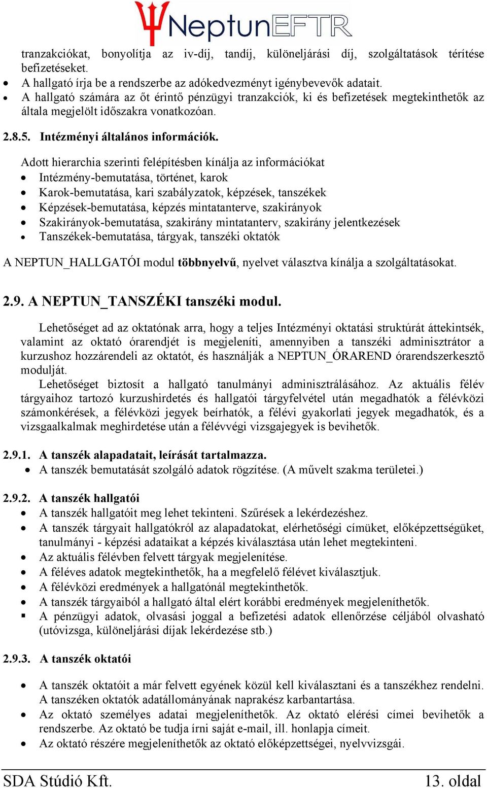 Adott hierarchia szerinti felépítésben kínálja az információkat Intézmény-bemutatása, történet, karok Karok-bemutatása, kari szabályzatok, képzések, tanszékek Képzések-bemutatása, képzés