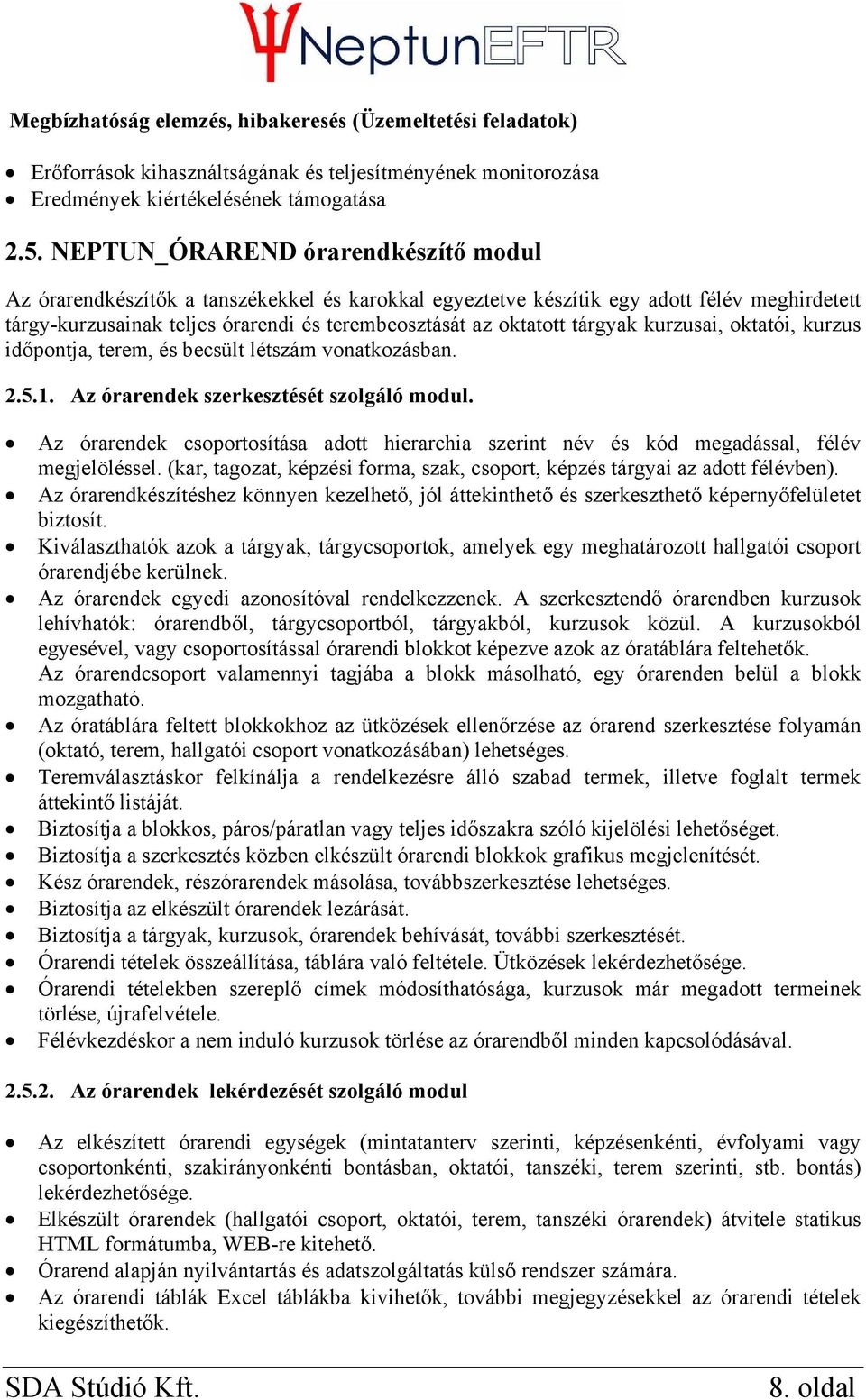 tárgyak kurzusai, oktatói, kurzus időpontja, terem, és becsült létszám vonatkozásban. 2.5.1. Az órarendek szerkesztését szolgáló modul.