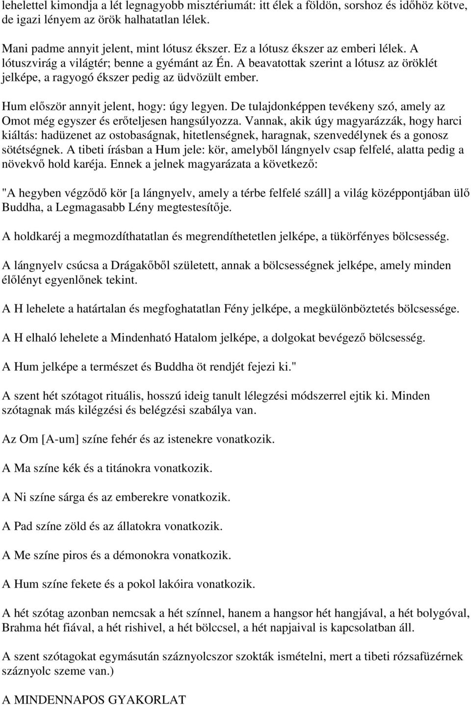 Hum el ször annyit jelent, hogy: úgy legyen. De tulajdonképpen tevékeny szó, amely az Omot még egyszer és er teljesen hangsúlyozza.