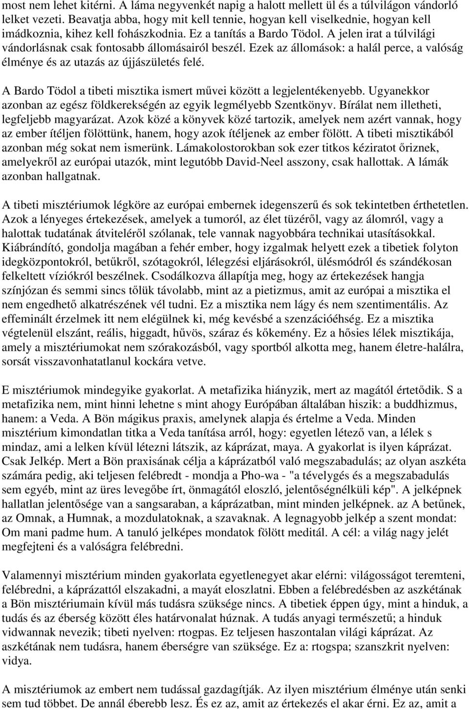 A jelen irat a túlvilági vándorlásnak csak fontosabb állomásairól beszél. Ezek az állomások: a halál perce, a valóság élménye és az utazás az újjászületés felé.