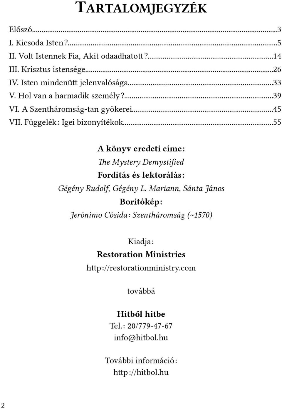 ..55 A könyv eredeti címe: The Mysthery Dhemystifhed Fordítás és lektorálás: Gégény Rudolf, Gégény L.